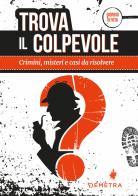 Trova il colpevole. Crimini, misteri e casi da risolvere di Giorgio Di Vita edito da Demetra