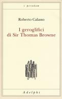 I geroglifici di Sir Thomas Browne di Roberto Calasso edito da Adelphi