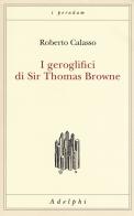 I geroglifici di Sir Thomas Browne di Roberto Calasso edito da Adelphi