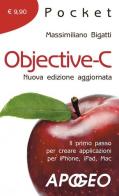 Objective-C. Il primo passo per creare applicazioni per i Phone, iPad, Mac di Massimiliano Bigatti edito da Apogeo