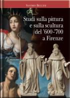 Studi sulla pittura e sulla scultura del '600-'700 a Firenze di Sandro Bellesi edito da Polistampa