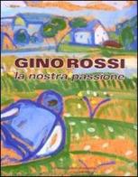 Gino Rossi. La nostra passione. Catalogo della mostra (Asolo, 16 maggio-4 luglio 2010) edito da Editoriale Giorgio Mondadori