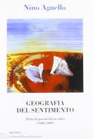 Geografia del sentimento. Tutta la poesia lirica edita (1960-2009) di Nino Agnello edito da BastogiLibri