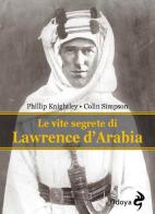 Le vite segrete di Lawrence D'Arabia di Phillip Knightley, Colin Simpson edito da Odoya