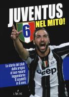 Juventus 6 nel mito! La storia del club dalle origini al suo record leggendario: 6 scudetti in 6 anni edito da L'Airone Editrice Roma