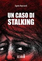Un caso di stalking di Agata Rapisardi edito da Edizioni del Faro