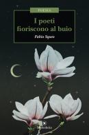I poeti fioriscono al buio di Fabio Squeo edito da Bibliotheka Edizioni