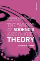 The «aging» of Adorno's aesthetic theory. Fifty years later edito da Mimesis International