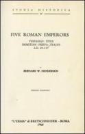 Five Roman emperors. Vespasian, Titus, Domitian, Nerva, Trajan (a. D. 69-177) (1927) di Bernard W. Henderson edito da L'Erma di Bretschneider