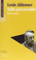 Sulla psicoanalisi. Freud e Lacan di Louis Althusser edito da Raffaello Cortina Editore