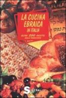 La cucina ebraica in Italia. Oltre 200 ricette dalla tradizione di Joan Rundo edito da Sonda