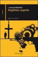 Illegittimo sospetto di Giovanni Barlocco edito da Liberodiscrivere edizioni