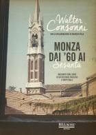 Monza dai '60 ai "Sesanta". Racconto semi-serio di un decennio favoloso e irripetibile di Walter Consonni edito da Bellavite Editore