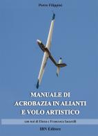 Manuale di acrobazia in alianti e volo artistico di Pietro Filippini edito da IBN