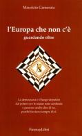 L' Europa che non c'è. Guardando oltre di Maurizio Camerata edito da Firenzelibri