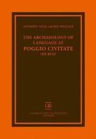 The archaeology of language at Poggio Civitate di Anthony Tuck, Rex Wallace edito da Bretschneider Giorgio
