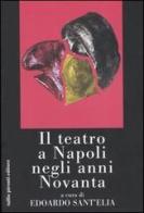 Il teatro a Napoli negli anni Novanta di Edoardo Sant'Elia edito da Tullio Pironti