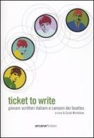 Ticket to write. Giovani scrittori italiani e canzoni dei Beatles edito da Arcana
