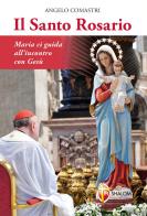 Il santo rosario. Maria ci guida all'incontro con Gesù di Angelo Comastri edito da Editrice Shalom