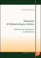 Manuale di batteriologia clinica: dalla teoria alla pratica in laboratorio. Con CD-ROM di Roberto Rossetti edito da Firenze University Press