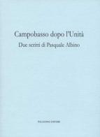 Campobasso dopo l'Unità. Due scritti di Pasquale Albino di Pasquale Albino edito da Palladino Editore