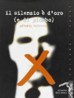 Il silenzio è d'oro (e di piombo) di Antonio Roccuzzo edito da Gaffi Editore in Roma