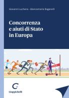 Concorrenza e aiuti di stato in Europa di Giovanni Luchena, Biancamaria Raganelli edito da Giappichelli