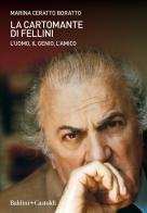 La cartomante di Fellini. L'uomo, il genio, l'amico di Marina Ceratto Boratto edito da Baldini + Castoldi