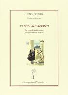Napoli all'aperto. Le strade della città fra cronaca e storia di Vittorio Paliotti edito da Stamperia del Valentino