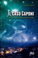 Il caso Caponi. Un incontro unico al mondo di Filiberto Caponi edito da Fas Editore