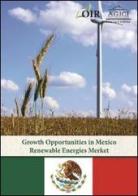 Growth opportunities in Mexican renewable energy market di Andrea Gilardoni, Marco Carta, Vittorio Robello edito da Agici Publishing