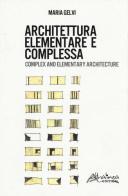 Architettura elementare e complessa. Ediz. italiana e inglese di Maria Gelvi edito da Altralinea