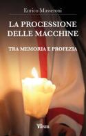 La processione delle macchine. Tra memoria e profezia di Enrico Masseroni edito da Publycom Editore