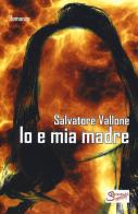 Io e mia madre di Salvatore Vallone edito da Segmenti