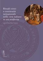Rituali civici e continuità istituzionale nelle città italiane in età moderna edito da Viella
