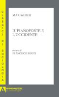 Il pianoforte e l'Occidente di Max Weber edito da Armando Editore