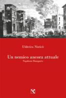 Un nemico ancora attuale. Napoleone Bonaparte di Ulderico Nisticò edito da Edizioni di AR