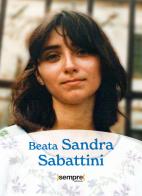 Beata Sandra Sabattini di Associazione Comunità papa Giovanni edito da Sempre Editore