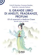 Il grande libro di aneliti, fragranze e profumi. La clinica degli oli essenziali secondo le modalità della medicina cinese di Carlo Di Stanislao, Francesco Deodato, Paolo Brici edito da Noi Edizioni