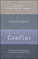 Confini. Dialogo sul cristianesimo e il mondo contemporaneo di Ernesto Galli Della Loggia, Camillo Ruini edito da Mondadori