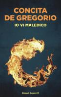Io vi maledico di Concita De Gregorio edito da Einaudi