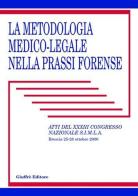 La metodologia medico-legale nella prassi forense. Atti del 33° Congresso nazionale S.I.M.L.A. (Brescia, 25-28 ottobre 2000) edito da Giuffrè