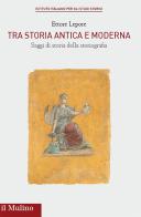 Tra storia antica e moderna. Saggi di storia della storiografia di Ettore Lepore edito da Il Mulino