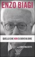 Quello che non si doveva dire di Enzo Biagi, Loris Mazzetti edito da Rizzoli