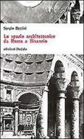 Lo spazio architettonico da Roma a Bisanzio di Sergio Bettini edito da edizioni Dedalo