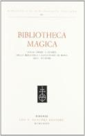 Bibliotheca magica. Dalle opere a stampa della Biblioteca casanatense di Roma (secc. XV-XVIII) edito da Olschki