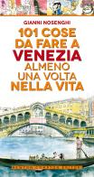 101 cose da fare a Venezia almeno una volta nella vita di Gianni Nosenghi edito da Newton Compton Editori