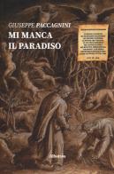 Mi manca il paradiso di Giuseppe Paccagnini edito da Gruppo Albatros Il Filo