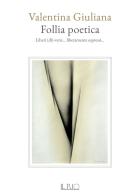 Follia poetica. Liberi (di)-versi... liberamente espressi... di Valentina Giuliana edito da Il Rio