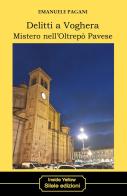Delitti a Voghera. Mistero nell'Oltrepò Pavese di Emanuele Pagani edito da Silele